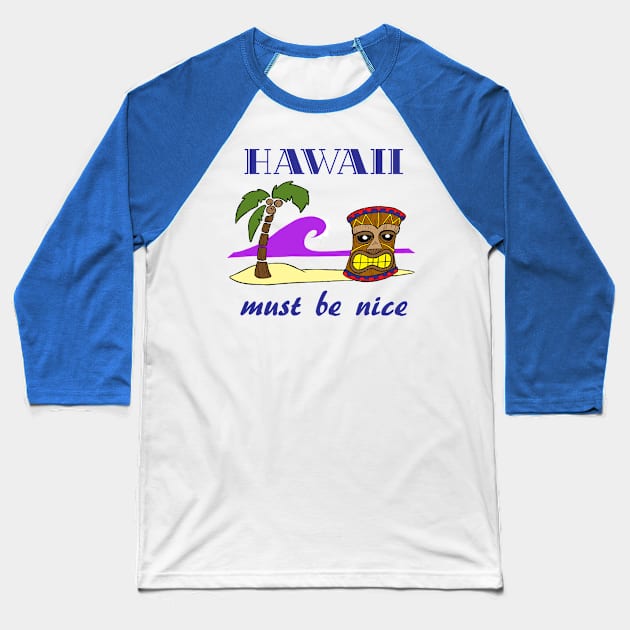 Hawaii , must be nice Baseball T-Shirt by BubbaWorldComix